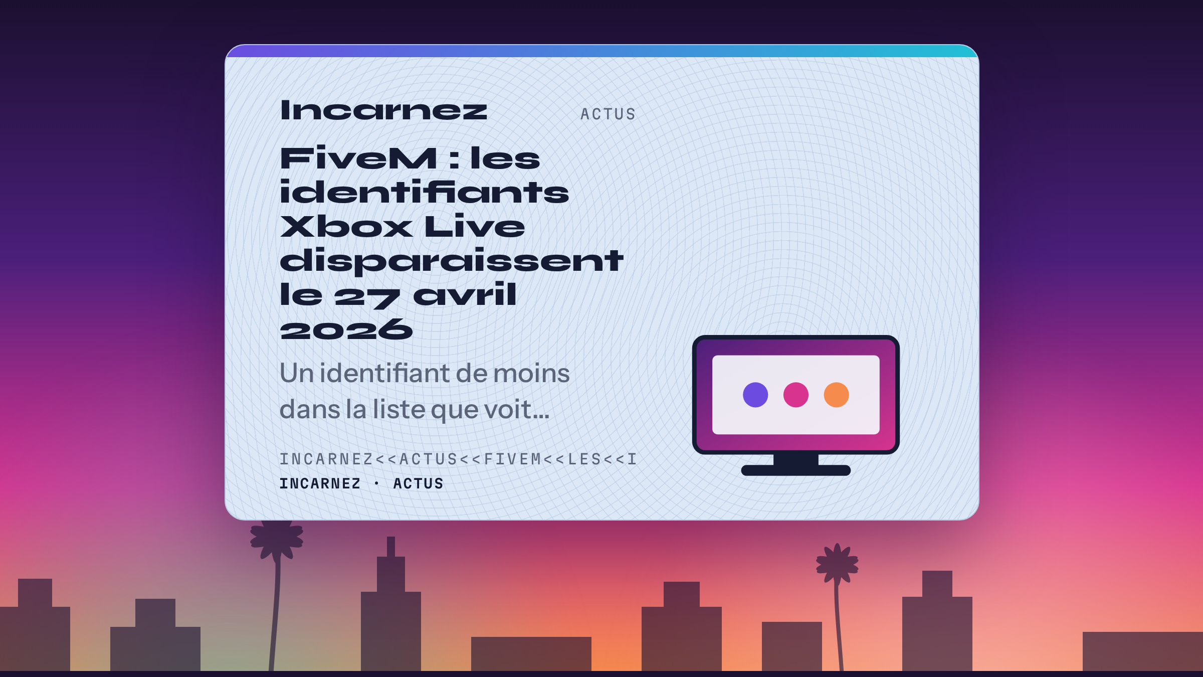 Carte Incarnez : FiveM : les identifiants Xbox Live disparaissent le 27 avril 2026