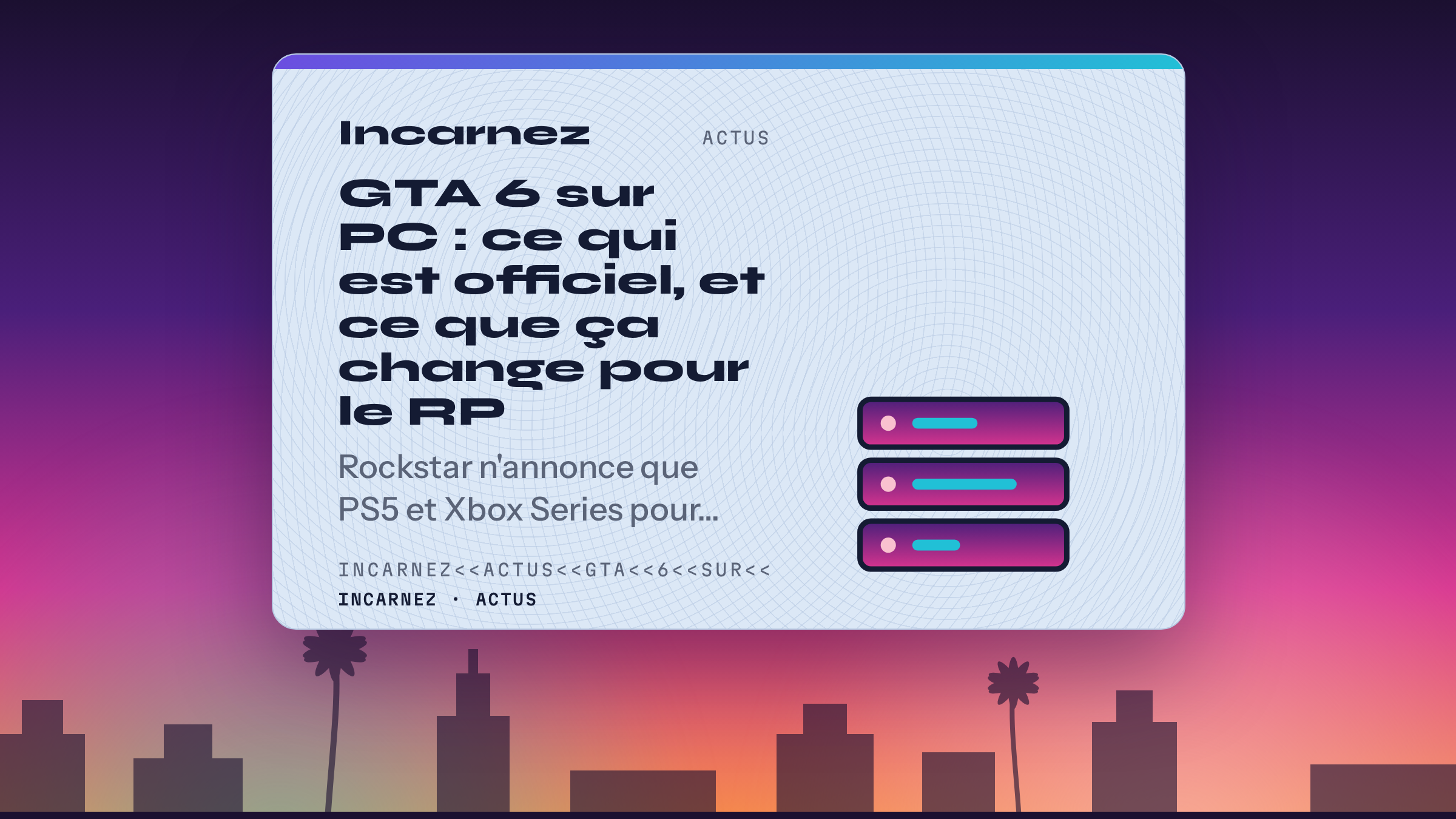 Carte Incarnez : GTA 6 sur PC, ce qui est officiel et ce que ça change pour le RP