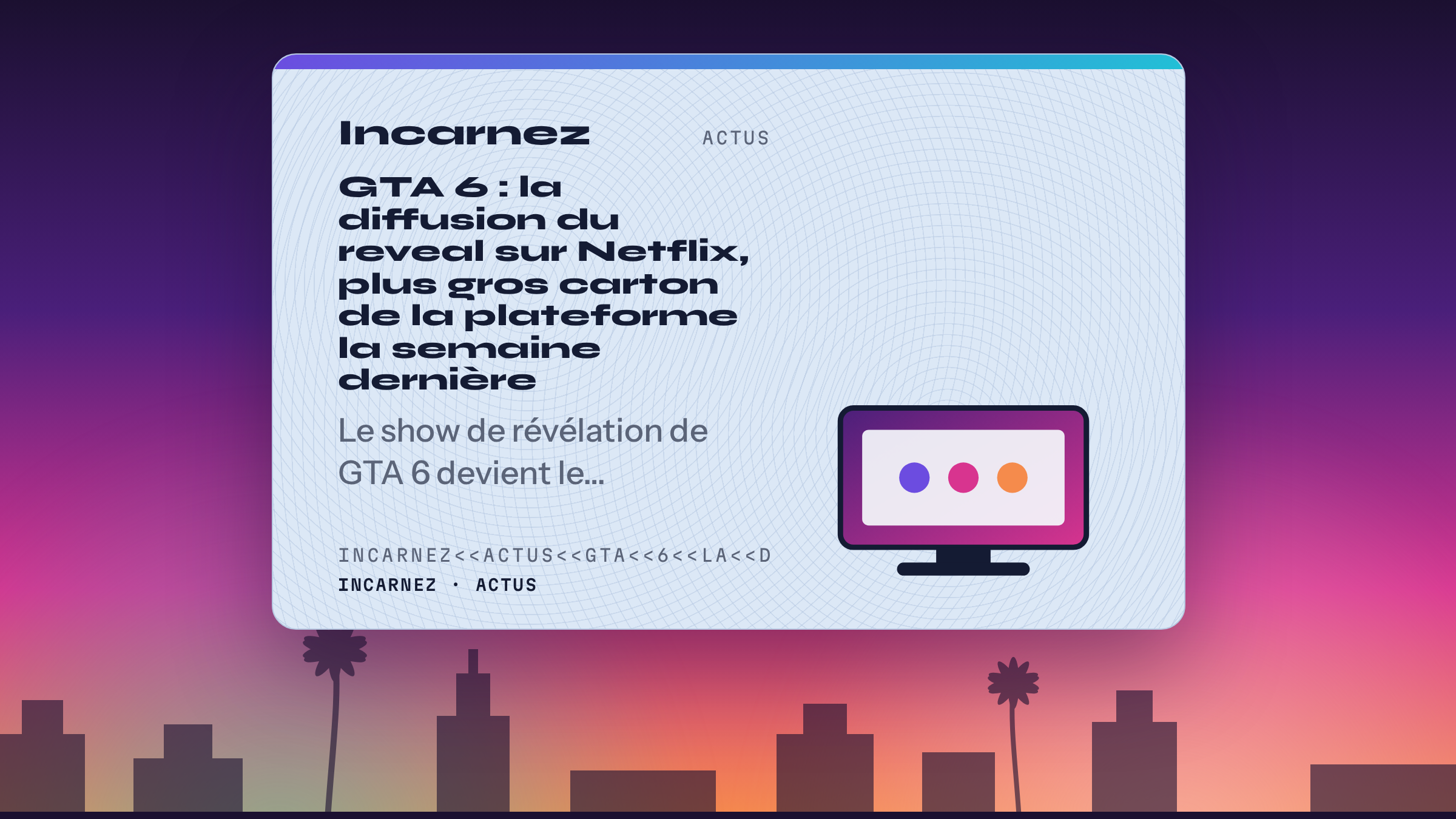 Carte Incarnez : GTA 6 : la diffusion du reveal sur Netflix, plus gros carton de la plateforme la semaine dernière