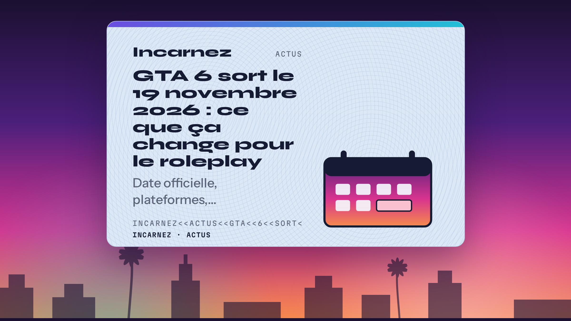 Carte Incarnez : GTA 6, sortie le 19 novembre 2026