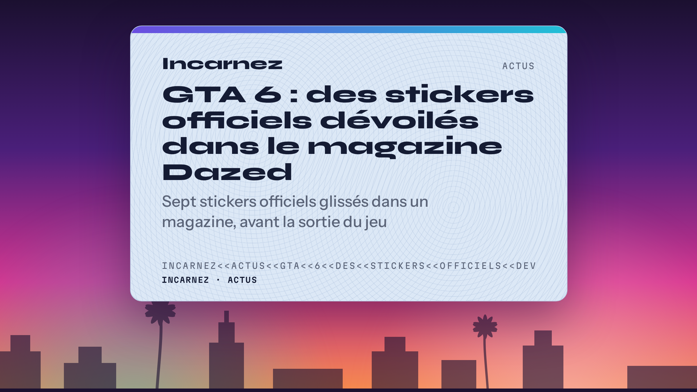 Carte Incarnez : GTA 6 : des stickers officiels dévoilés dans le magazine Dazed