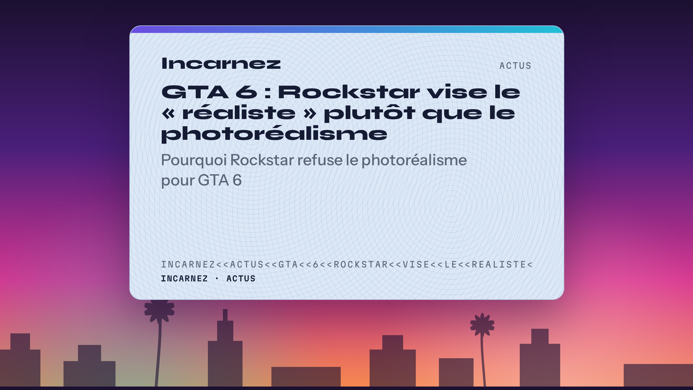 Carte Incarnez : GTA 6 : Rockstar vise le « réaliste » plutôt que le photoréalisme