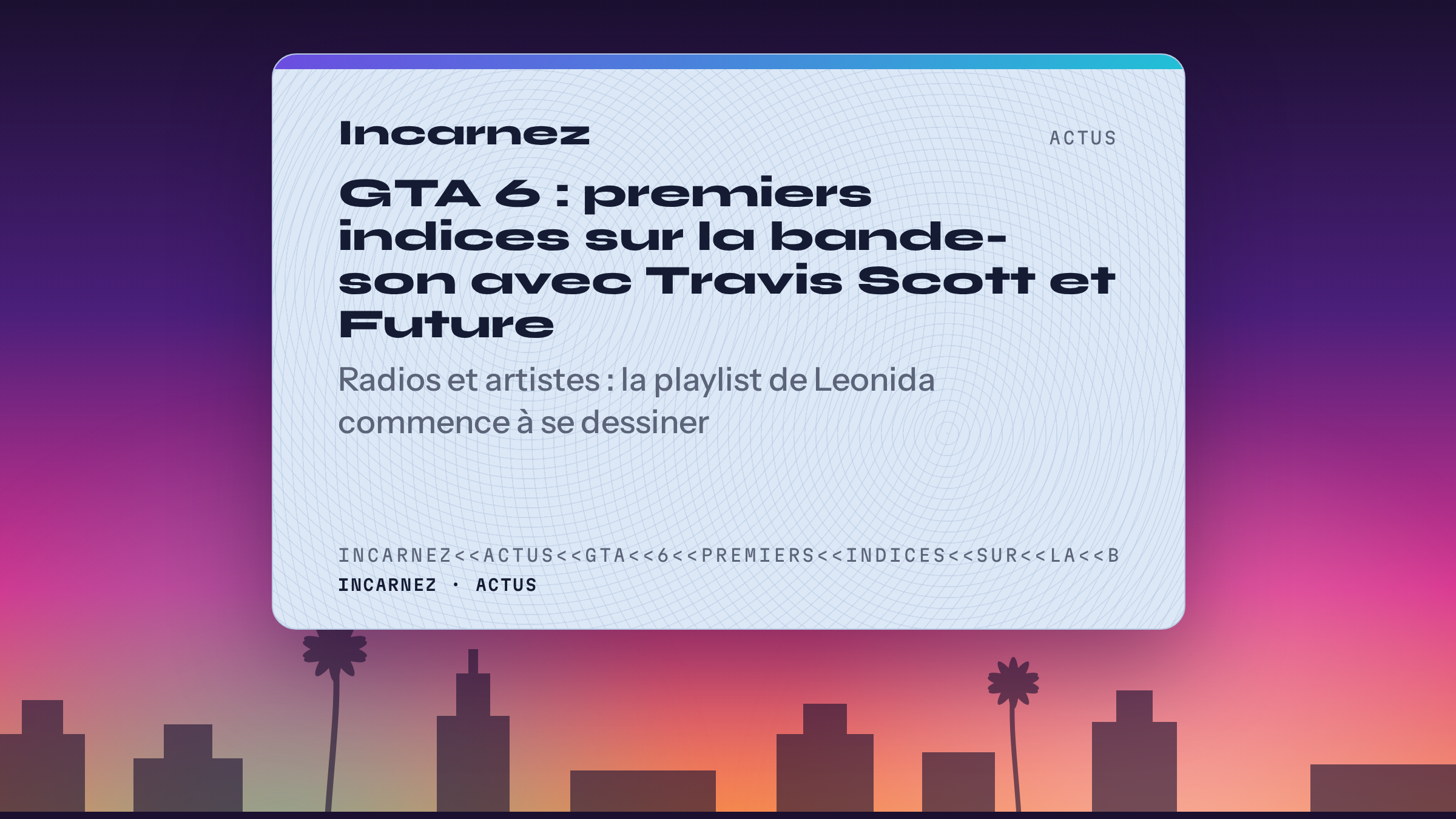 Carte Incarnez : GTA 6 : premiers indices sur la bande-son avec Travis Scott et Future