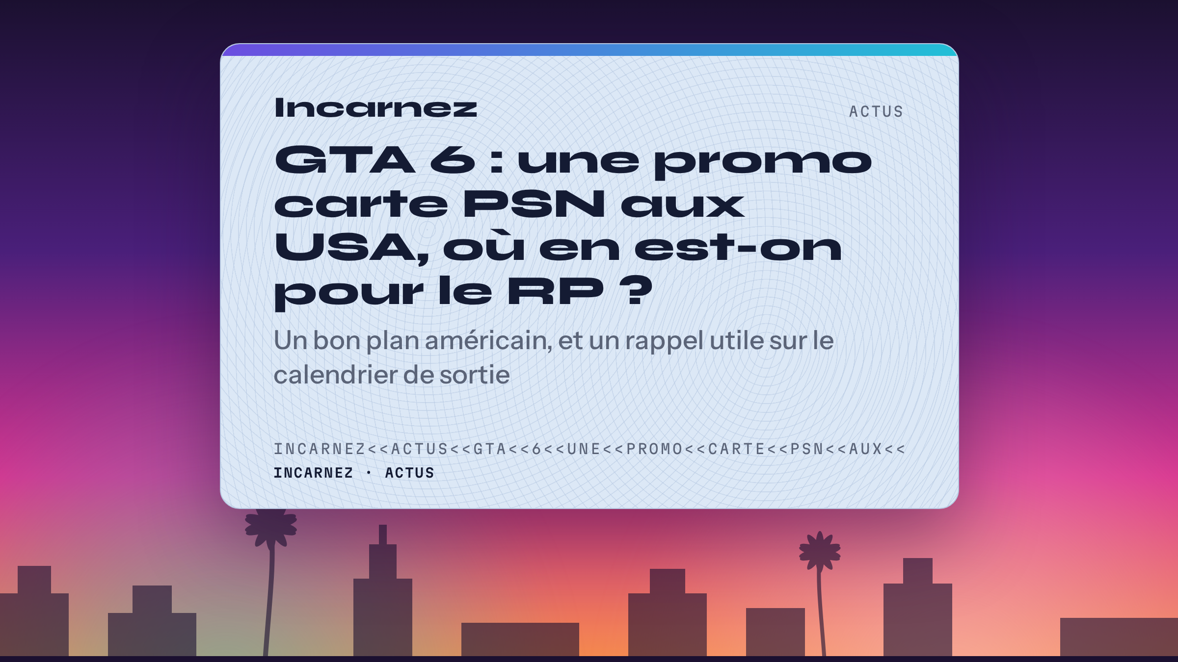 Carte Incarnez : GTA 6 : une promo carte PSN aux USA, où en est-on pour le RP ?